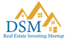 DSM Real Estate Investing Meetup DSM Real Estate Investing Meetup